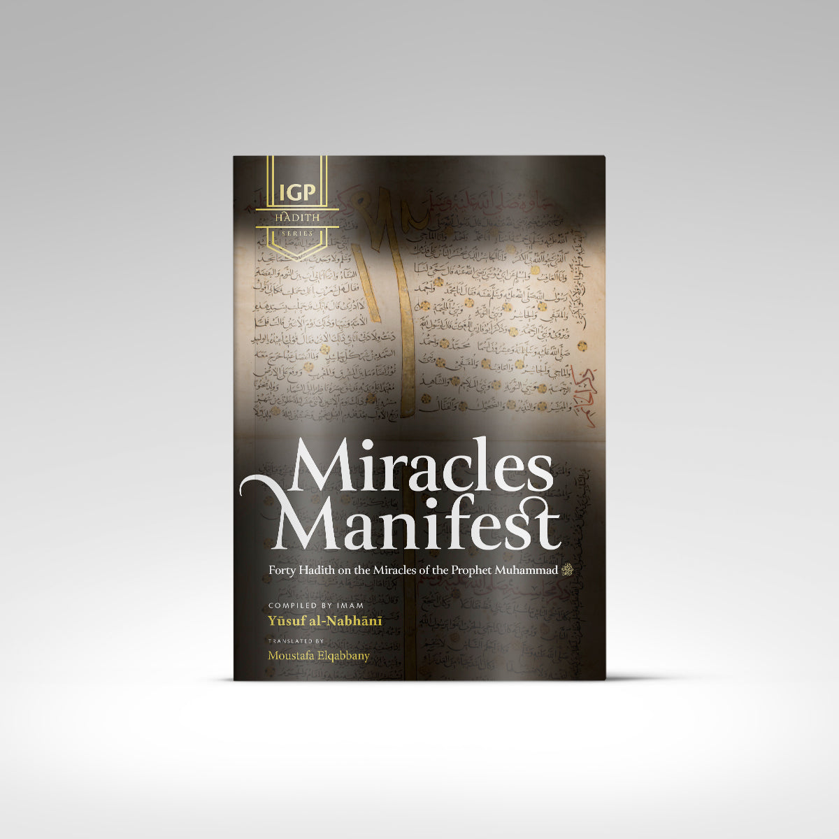 Miracles Manifest: 40 Hadith on the Miracles of the Prophet Muhammad ﷺ