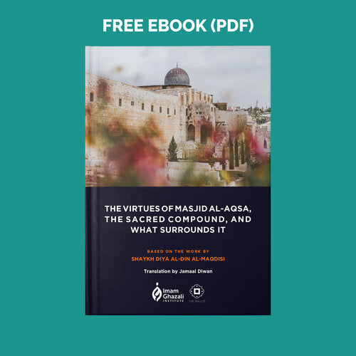 The Virtues of the Sacred Land of the Masjid al-Aqsa Compound and What Surrounds It