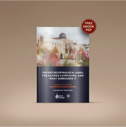 The Virtues of the Sacred Land of the Masjid al-Aqsa Compound and What Surrounds It