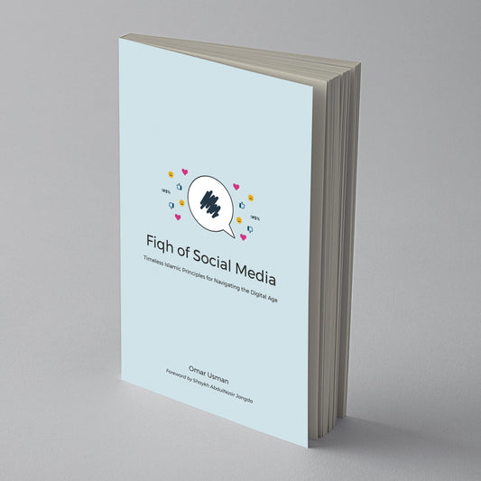 Fiqh of Social Media: Timeless Islamic Principles for Navigating the Digital Age