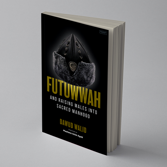 Futuwwah and Raising Males into Sacred Manhood